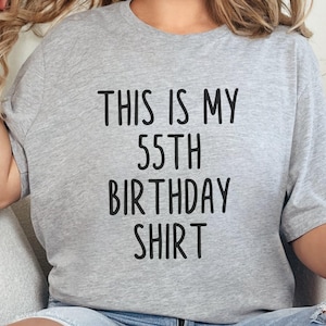 This Is My 55th Birthday T-Shirt, 55 Birthday Shirt, Funny Birthday Gift, Birthday Celebration Shirt, Birthday Party Top, Fifty Fifth