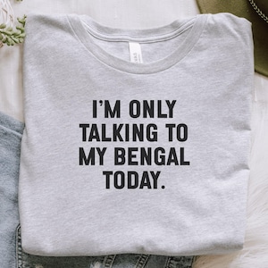 Bengal Cat Lover T-Shirt, Funny Bengal Cat Gift, Only Talking To My Bengal Cat Today, Bengal Cat Tee, Cat Mom T-Shirt, Cat Dad T-Shirt
