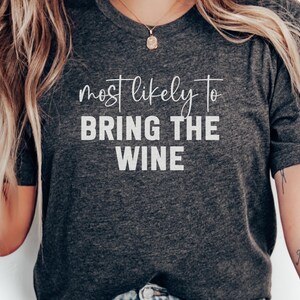 Funny Wine Lover T-Shirt, Most Likely To Bring The Wine Tee, Wine Gift Shirt, Party Wine Shirt, Wine Humor Shirt, Sarcastic Wine Shirt
