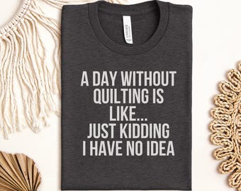 Funny Quilting T-Shirt for Women, Hobbyist Gift Idea, Quilter Humor Tee, Sewing Lover Apparel, Crafty Mom Grandma Gift Top
