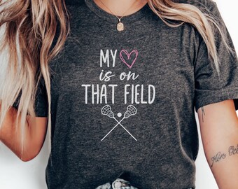 My Heart Is On That Field Lacrosse T-Shirt, Sports Fan Apparel Tee, Unique Lacrosse Gift, Supportive Sports Shirt