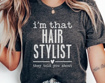 Im That Hair Stylist T-Shirt, Funny Hairdresser Tee, Gift for Hair Stylist, Salon Apparel, Hairdresser Quote Shirt