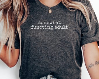 Somewhat Functioning Adult T-Shirt, Funny Adulting Tee, Sarcastic Quote Shirt, Novelty Gift T-Shirt, Relatable T-Shirt, Gift for Adults