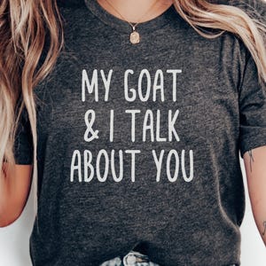 My Goat and I Talk About You T-Shirt, Sarcastic Goat Tee, Funny Goat Lover Gift, Goat Quote T-Shirt, Goat Apparel