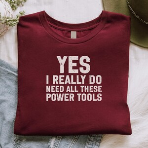Funny Graphic T-Shirt, Yes I Really Do Need All These Power Tools Shirt, Gift for Him, Mens Tee, Fathers Day Gift, Carpenter Shirt