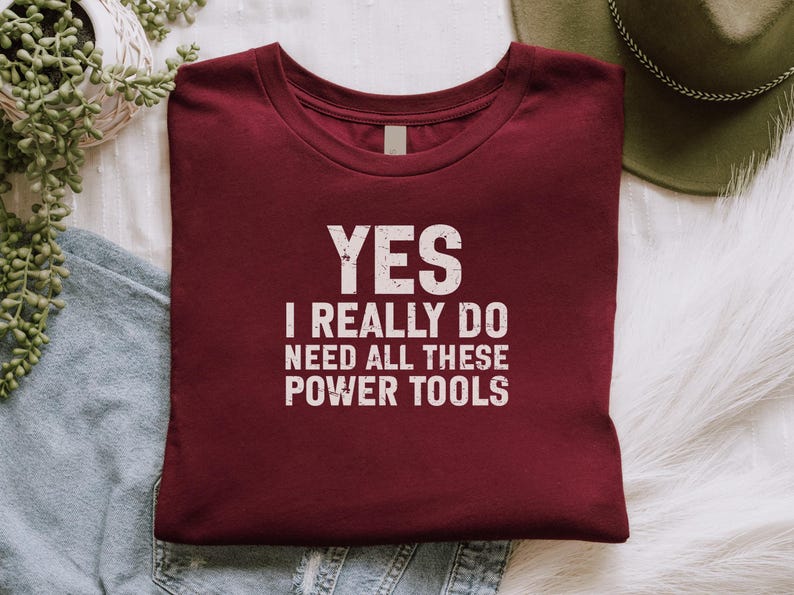 Funny Graphic T-Shirt, Yes I Really Do Need All These Power Tools Shirt, Gift for Him, Mens Tee, Fathers Day Gift, Carpenter Shirt
