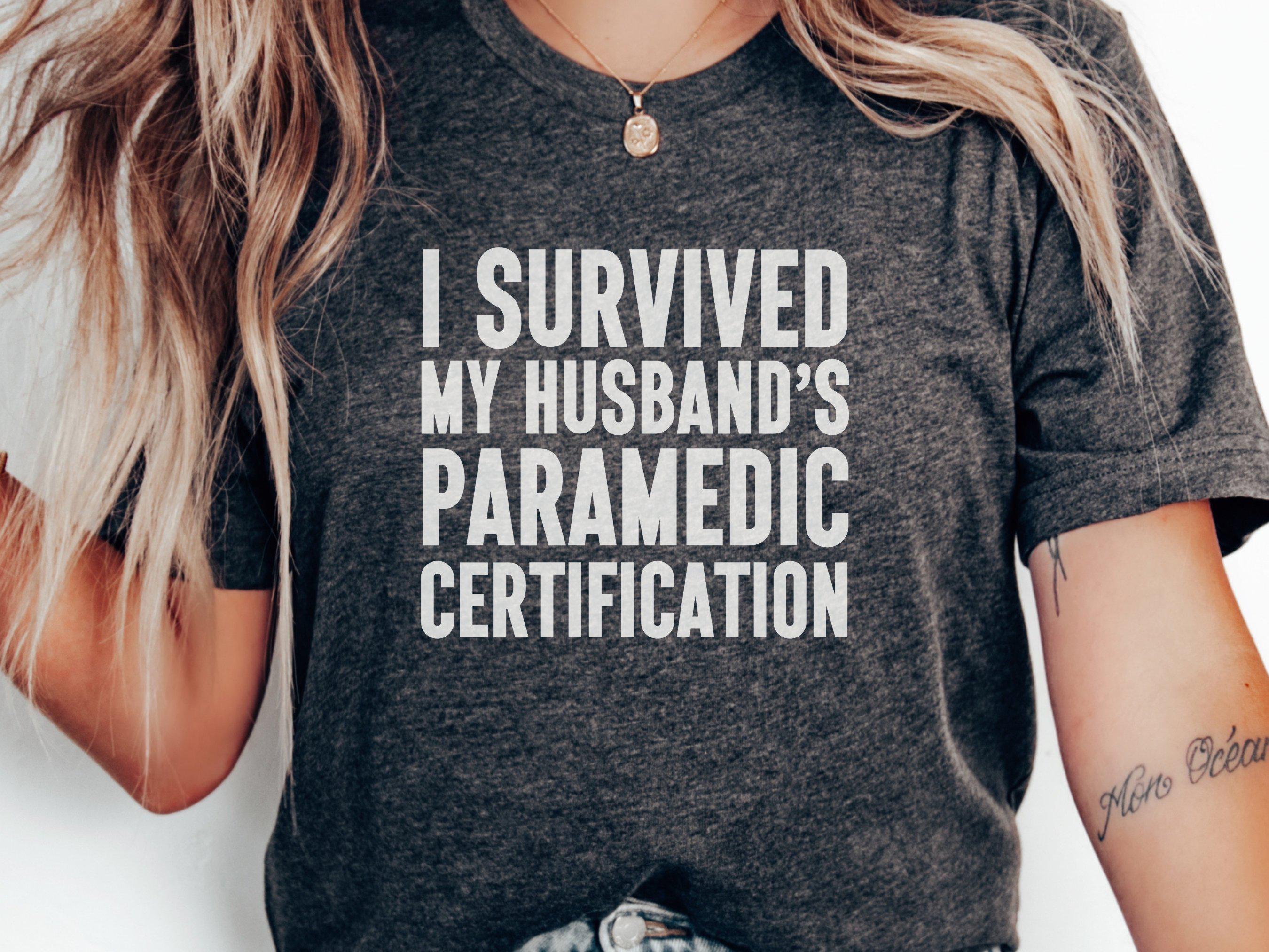 I Survived Husband's Paramedic Certification T-Shirts, Funny Paramedic Wife, Gift for Wife, Proud Paramedic, EMS Wife Apparel