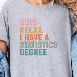 Guys Relax Statistics Degree T-Shirt, Funny Stats Major Tee, Data Science Graduate Gift, Math Professor Humor Shirt, College Student Apparel
