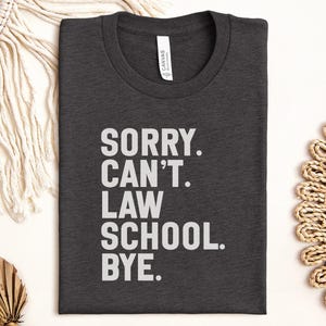 Sorry Can&#39;t Law School T-Shirt, Funny Graduation Tee, Student Gift, Law Degree, Lawyer Gift, Future Lawyer, Graduation Gift