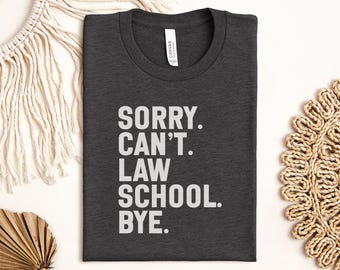 Sorry Can't Law School T-Shirt, Funny Graduation Tee, Student Gift, Law Degree, Lawyer Gift, Future Lawyer, Graduation Gift
