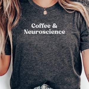 Coffee and Neuroscience T-Shirts, Funny Science Shirt, Nerd Gifts, Coffee Lover Apparel, Neuroscientist Gift, Professor T-Shirts
