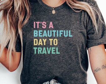 Inspirational Travel T Shirt It's A Beautiful Day To Travel Shirt Wanderlust Tee Motivational Quote Shirt Gift Travel Lovers