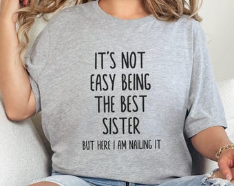 It's Not Easy Being The Best Sister Shirt, Funny Sister T-Shirt, Best Sister Graphic Tee, Humorous Sister Gift, Sibling Love Tee