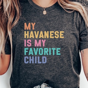 Havanese Favorite Child T-Shirt, Cute Dog Lover Gift, Funny Pet Parent Tee, Havanese Mom Dad Shirt, Dog Breed Graphic, Dog T-Shirt