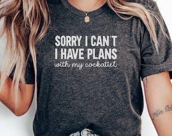 Sorry Cockatiel Plans T-Shirt, Funny Pet Bird, Cockatiel Lover Tee, Cockatiel Mom Dad, Cute Cockatiel Gift, Bird Owner Apparel