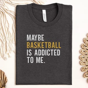 Basketball Addict T-Shirt, Funny Basketball Tee, Sports Gift, Basketball Player Gift, Game Day Shirt, Basketball Lover Shirt