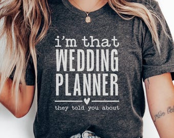 Wedding Planner T-Shirt, Funny Wedding Gift, Planner Gift, Bride Gift, Wedding Planning T-Shirt, Wedding Humor Shirt