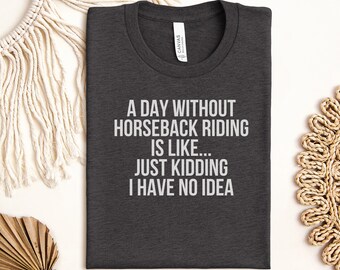 Funny Horseback Riding T-Shirt, Equestrian Lover Gift, Horse Rider Humor Tee, Farm Animal Apparel, Eventing Shirt