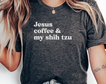 Jesus, Coffee, and My Shih Tzu T-Shirt, Christian Dog Lover Tee, Religious Coffee Shirt, Shih Tzu Mom Gift, Funny Dog TShirt, Faith Tee