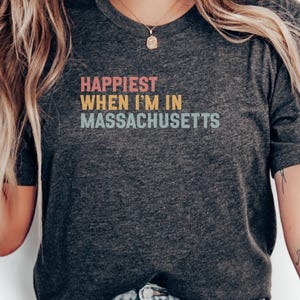 Happiest In Massachusetts T-Shirt, MA State Pride Tee, Massachusetts Lover Gift, Boston Area Shirt, New England Vacation Souvenir
