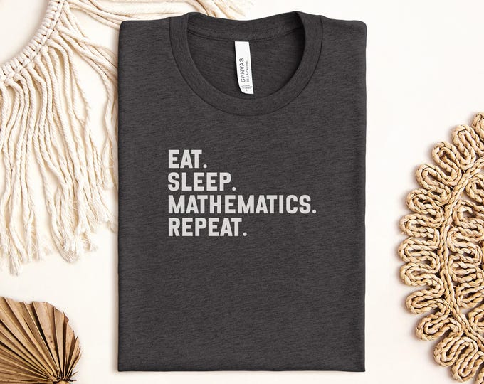 Eat Sleep Mathematics Repeat T-Shirt, Math Lover Gift, Funny Math Tee, Equation Shirt, Mathematics Student T Shirt, Geek Gift Idea