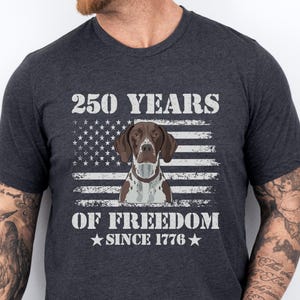 German Shorthaired Pointer T-Shirt, Patriotic American Flag Dog Lover Tee, 250 Years Freedom Since 1776 Graphic Shirt, GSP Owner Gift