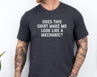 Funny Mechanic T-Shirt, Sarcastic Quote Tee, Gift for Auto Repair, Humor, Mechanic Gift Idea, Cool Slogan Shirt