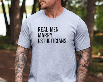 Real Men Marry Estheticians, T-Shirts, Gift for Husband, I Love My Wife, Esthetician Wife, Funny Tee Shirts, Beauty Tee, Skin Care Lover