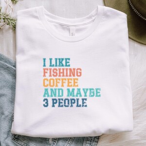 Funny Fishing Coffee Shirt, Humor Graphic Tee, Maybe 3 People, Gift for Fishing Lovers, Coffee Addicts T-Shirt, Relaxed Fit