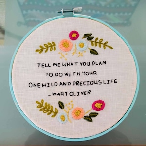 Inspiration Hoop Quote Embroidery Mary Oliver Poem Precious Life Gift Art