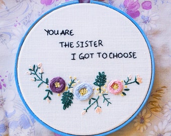 Soul Sister Fiber Art Embroidery Hoop You Are The Sister I Got To Choose BFF Gift Inspiration