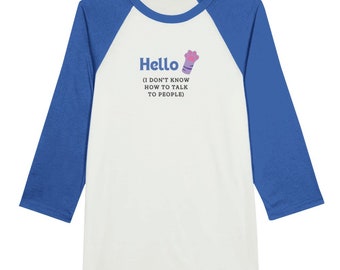 Hello I don't Know how to talk to people Unisex 3/4 sleeve Raglan T-shirt