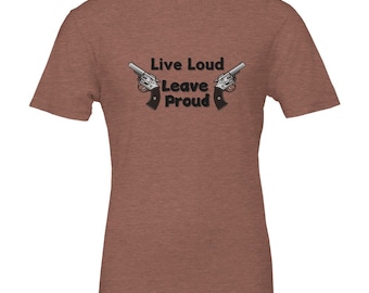 Live Loud, Leave Proud Premium Unisex Crewneck T-shirt