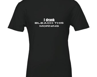I drank bleach Premium Unisex Crewneck T-shirt
