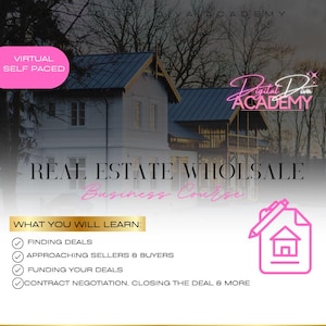 May include: A pink and white graphic with a house illustration and the text "REAL ESTATE WHOLESALE Business Course" and "WHAT YOU WILL LEARN:" followed by a list of bullet points: "FINDING DEALS", "APPROACHING SELLERS & BUYERS", "FUNDING YOUR DEALS", "CONTRACT NEGOTIATION, CLOSING THE DEAL & MORE".