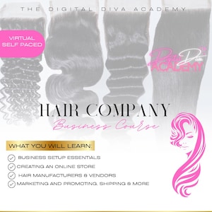 May include: A pink and white graphic with the text "The Digital Diva Academy" and "Hair Company Business Course". The graphic features four different types of human hair extensions and a pink silhouette of a woman's head. The text "What You Will Learn" is listed with four check marks and the following text: "Business Setup Essentials", "Creating an Online Store", "Hair Manufacturers & Vendors", and "Marketing and Promoting, Shipping & More".
