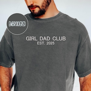 EMBROIDERED Custom Girl Dad Club EST Comfort Colors® Shirt, Daddys Girl Apparel Shirt, Daddy of Girls Gift Idea, Christmas gift for Girl dad