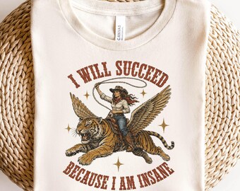 Camiseta "Tendré éxito porque estoy loca", camiseta motivacional para chicas jefas, estética femenina coqueta, camiseta de vaquera feminista con tigre.