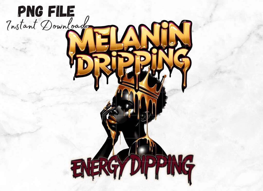 Melanin Dripping Energy Dipping PNG Black Girl Magic Digital Download ...