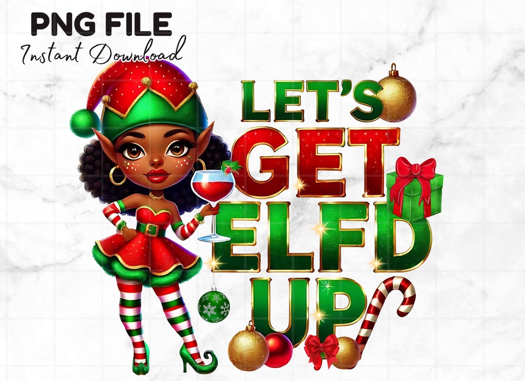 Funny Elf PNG Let's Get Elfd up Christmas Png for Shirts Christmas ...