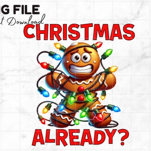 Christmas PNG Gingerbread Man Clipart Christmas Already Holiday Winter Clipart Funny Gingerbread Shirt Png Sublimation Digital Download