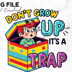 Don't Grow Up, c'est un piège Png Funny Shirt Png Snarky dictons hilarants Designs sympas pour t-shirts Citations Sublimation Téléchargement numérique