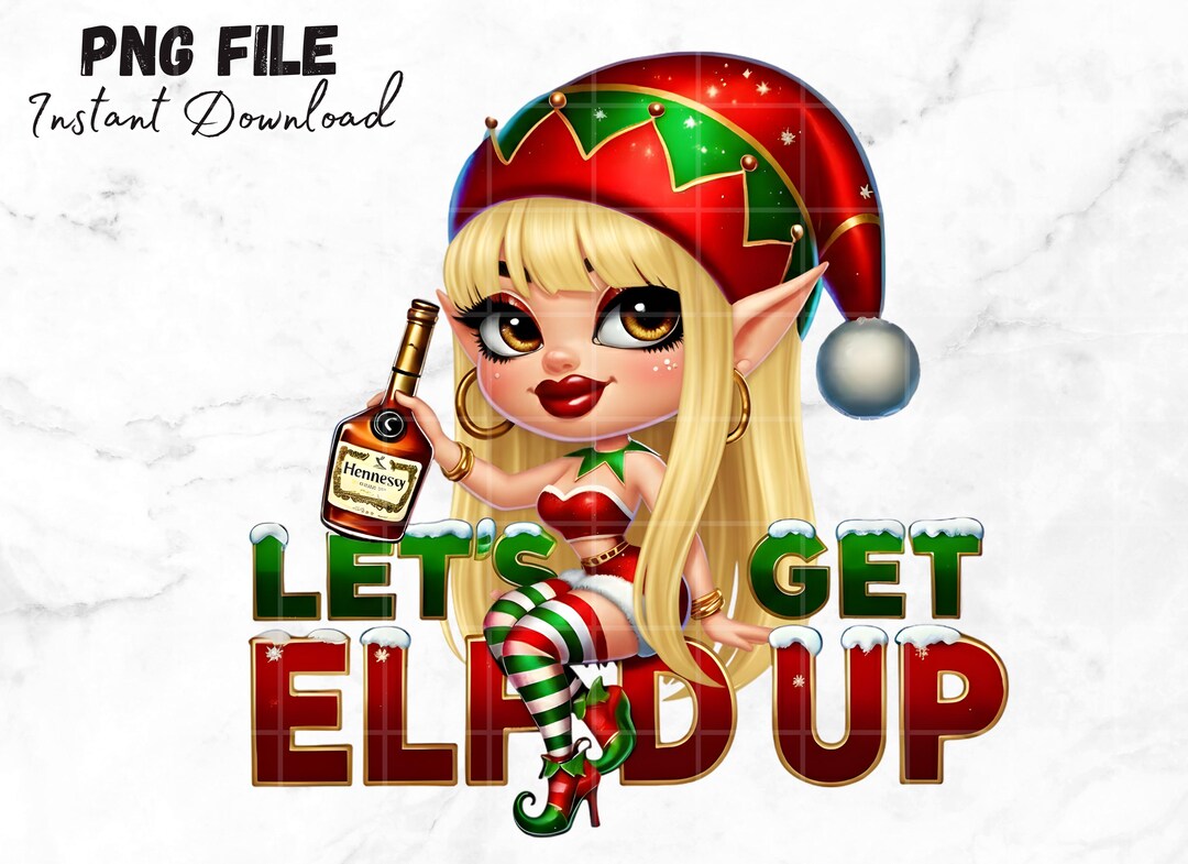Funny Elf PNG Let's Get Elfd up Christmas Png Shirts Christmas Holiday ...