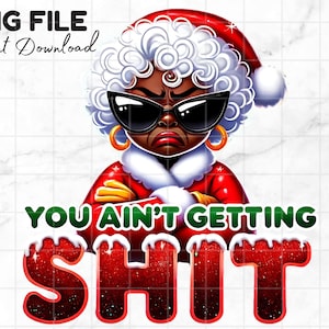 Zwarte mevrouw Claus PNG You Ain't Getting Shit Png Black Santa kerstvakantie winter clipart grappig kerstshirt sublimatie digitale download