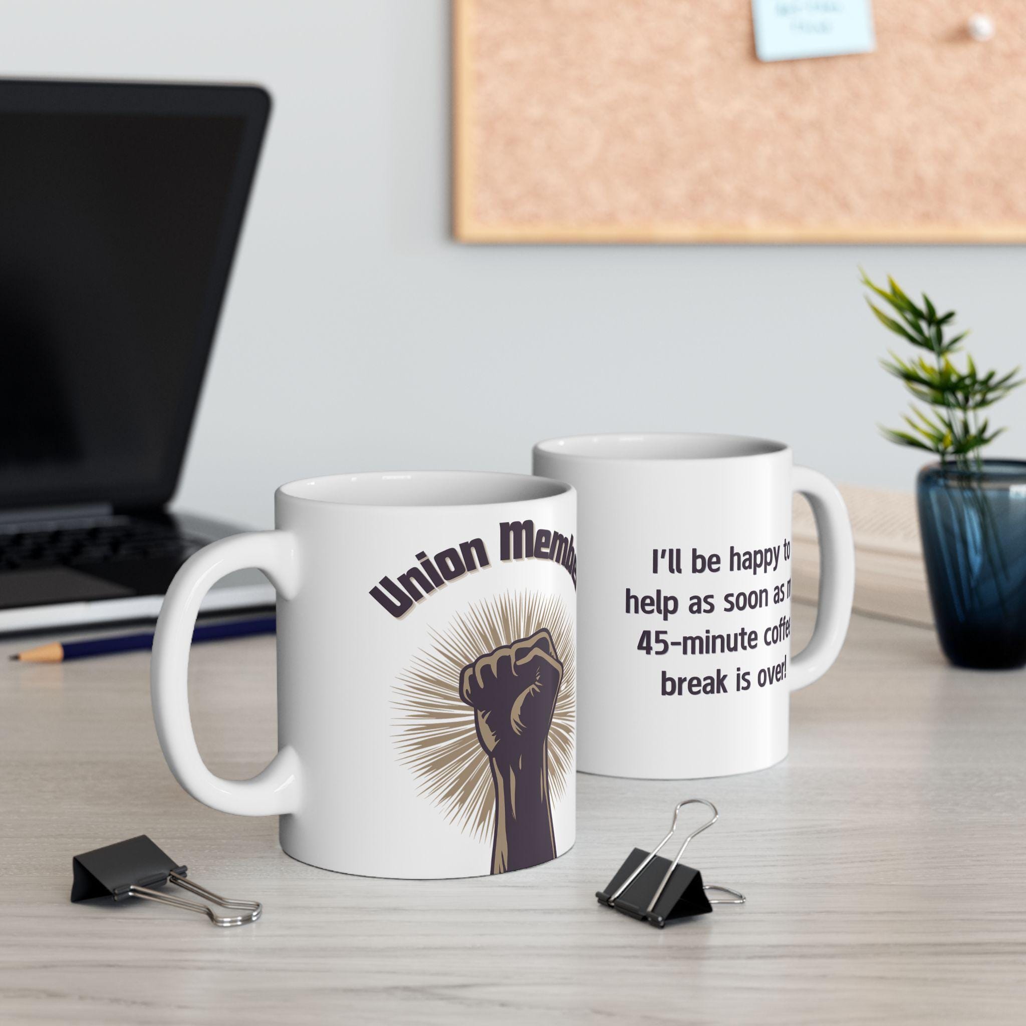 Union Member Coffee Mug | I'll Be Happy to Help as Soon as My 45-Minute  Coffee Break Is Over! | Funny Sarcastic Gift for Union Workers, image size:2048x2048