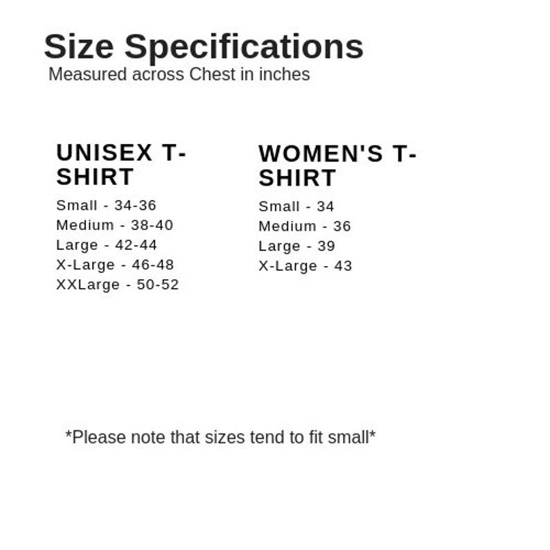 May include: Size chart for a t-shirt, showing chest measurements in inches for both unisex and women's sizes. The chart notes that sizes tend to fit small.