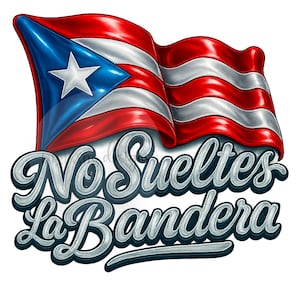 May include: A graphic illustration of the Puerto Rican flag waving in the wind, with red and white stripes and a blue triangle with a white star. The text "No Sueltes La Bandera" is written in a stylized font.