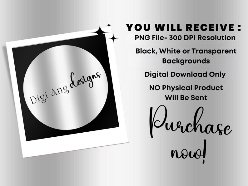 May include: A digital download advertisement featuring a white polaroid-style frame with a silver circle and the text "Digi ang designs." Text on the right side details the digital product, including file type and background options. The words "Purchase now!" are also included.