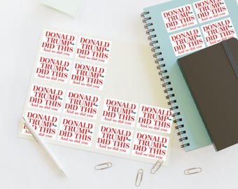 Donald trump did this and so did you, Political Statement Sticker Sheets - Anti-Donald Trump Design, Anti-Trump Stickers, Activism