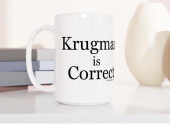 Paul Krugman is Correct - White 15oz Ceramic Mug